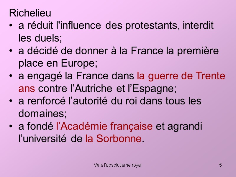 Vers l'absolutisme royal 5 Richelieu  a réduit l'influence des protestants, interdit les duels;